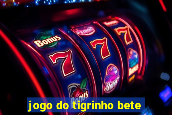 jogo do tigrinho bete